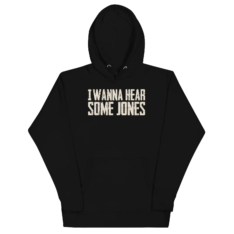 I Wanna Hear Some Jones Hoodie